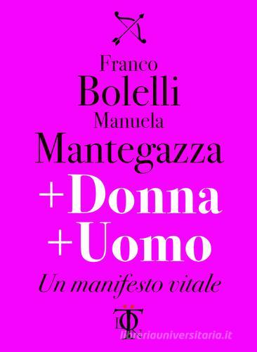 + donna + uomo. Un manifesto vitale di Franco Bolelli, Manuela Mantegazza edito da Tlon