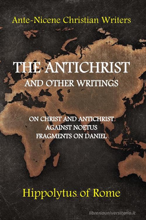 The antichrist and other writings di Ippolito Di Roma edito da StreetLib