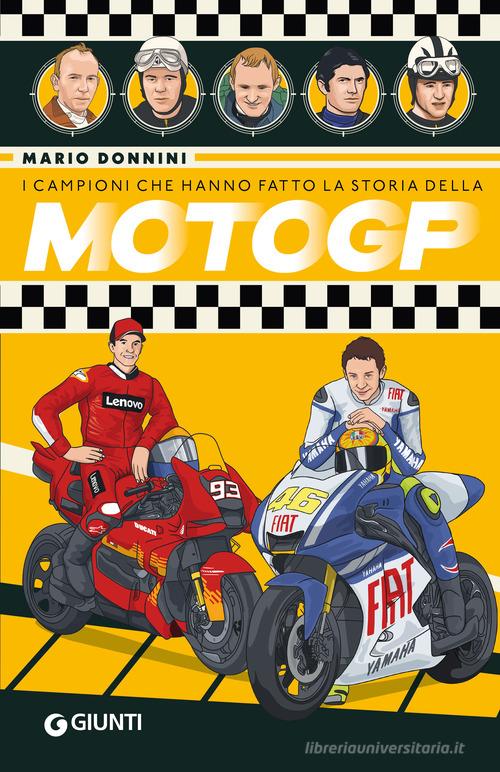I campioni che hanno fatto la storia della MotoGP di Mario Donnini edito da Giunti Editore