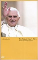 Le sfide del nuovo Papa. Laicità, relativismo, scienza di Alceste Santini edito da UTET