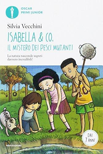 Isabella & Co. Il mistero dei pesci mutanti di Silvia Vecchini edito da Mondadori