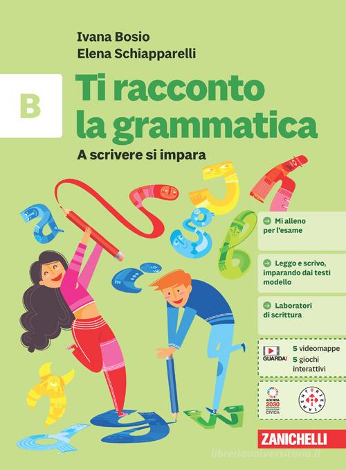 Ti racconto la grammatica. A scrivere si impara. Per la Scuola media. Con espansione online vol.B di Ivana Bosio, Elena Schiapparelli edito da Zanichelli