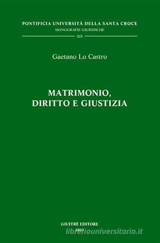 Matrimonio, diritto e giustizia di Gaetano Lo Castro edito da Giuffrè