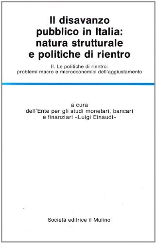 Il disavanzo pubblico in Italia: natura strutturale e politiche di rientro vol.2 edito da Il Mulino