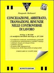 Conciliazione, arbitrato, transazioni, rinunzie nelle controversie di lavoro. Con floppy disk di Pasquale Melissari edito da Buffetti