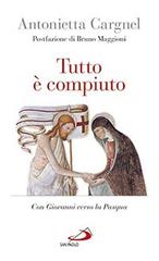 Tutto è compiuto. Con Giovanni verso la Pasqua di Antonietta Cargnel edito da San Paolo Edizioni