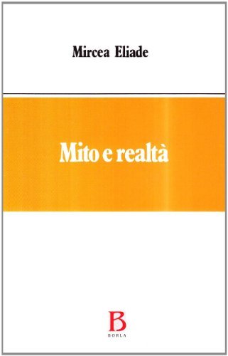 Mito e realtà di Mircea Eliade edito da Borla