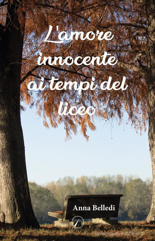 L' amore innocente ai tempi del liceo di Anna Belledi edito da Altromondo Editore di qu.bi Me