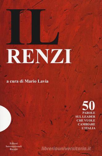 Il Renzi. 50 parole sul leader che vuole cambiare l'Italia edito da Editori Internazionali Riuniti