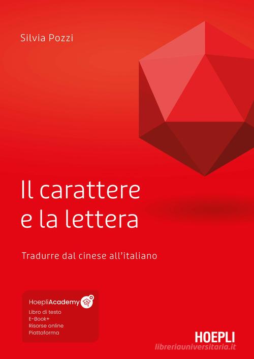 Il carattere e la lettera. Tradurre dal cinese all'italiano. Con ebook. Con risorse online di Silvia Pozzi edito da Hoepli