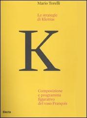 Le strategie di Kleitias. Composizione e programma figurativo del vaso François di Mario Torelli edito da Mondadori Electa