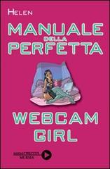 Manuale della perfetta webcam girl di Helen edito da Ugo Mursia Editore
