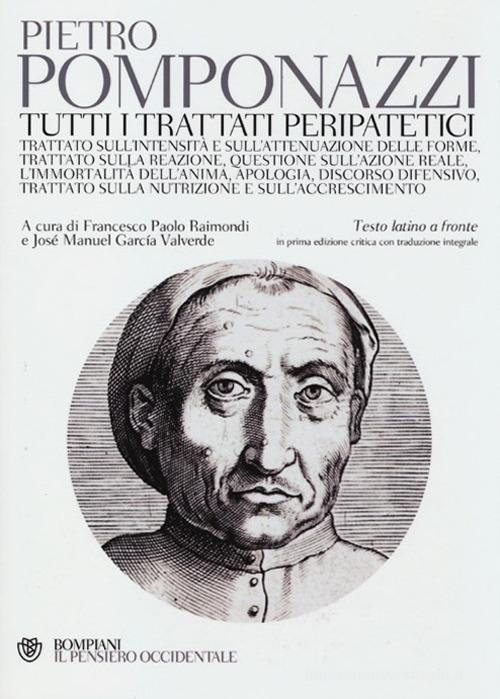 Tutti i trattati peripatetici. Testo latino a fronte di Pietro Pomponazzi edito da Bompiani