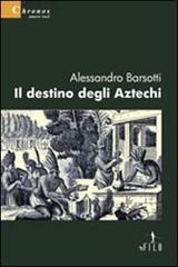 Il destino degli aztechi di Alessandro Barsotti edito da Gruppo Albatros Il Filo