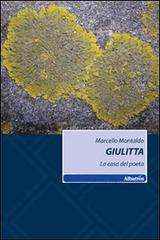 Giulitta. La casa del poeta di Marcello Montaldo edito da Gruppo Albatros Il Filo