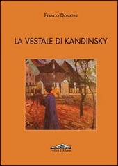 La vestale di Kandinsky di Franco Donatini edito da Felici