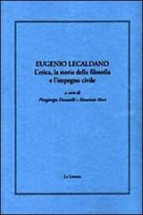 Eugenio Lecaldano. L'etica, la storia della filosofia e l'impero civile edito da Le Lettere