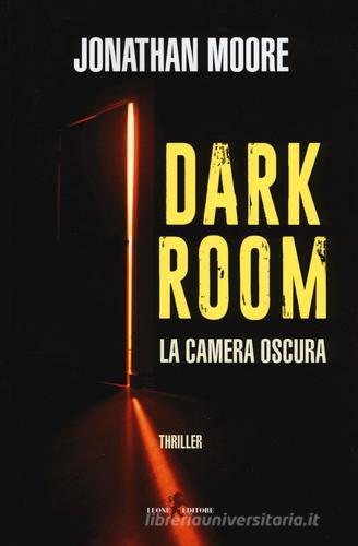 Dark room. La camera oscura di Jonathan Moore edito da Leone