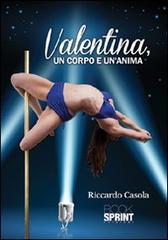 Valentina, un corpo e un'anima di Riccardo Casola edito da Booksprint