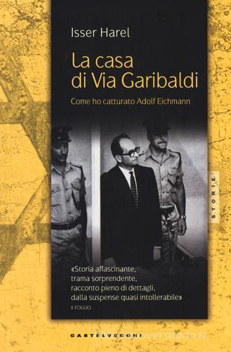 La casa di via Garibaldi. Come ho catturato Adolf Eichmann di Isser Harel edito da Castelvecchi