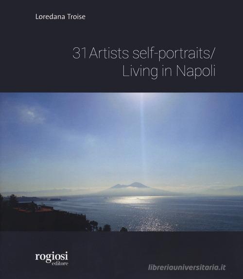 Artist self portraits living in Napoli. Ediz. illustrata di Loredana Troise edito da Rogiosi