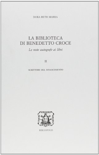 La biblioteca di Benedetto Croce. Le note autografe ai libri vol.2 di Dora B. Marra edito da Bibliopolis