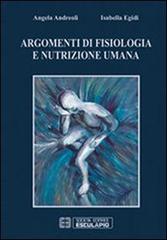 Argomenti di fisiologia e nutrizione umana di Angela Andreoli, Isabella Egidi edito da Esculapio