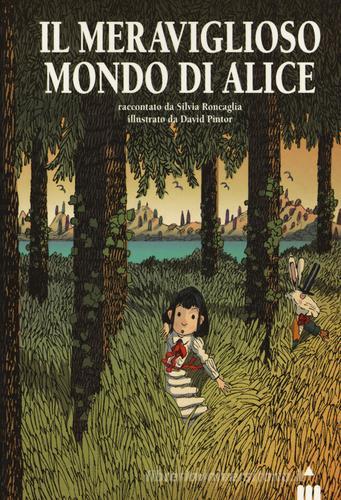 Il meraviglioso mondo di Alice di Silvia Roncaglia edito da Lapis