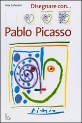 Disegnare con Pablo Picasso di Ana Salvador edito da Il Castoro