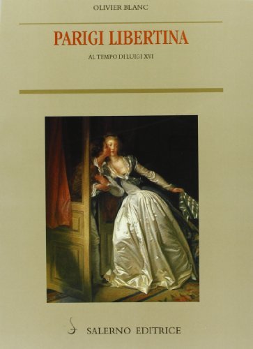 Parigi libertina al tempo di Luigi XVI di Olivier Blanc edito da Salerno Editrice