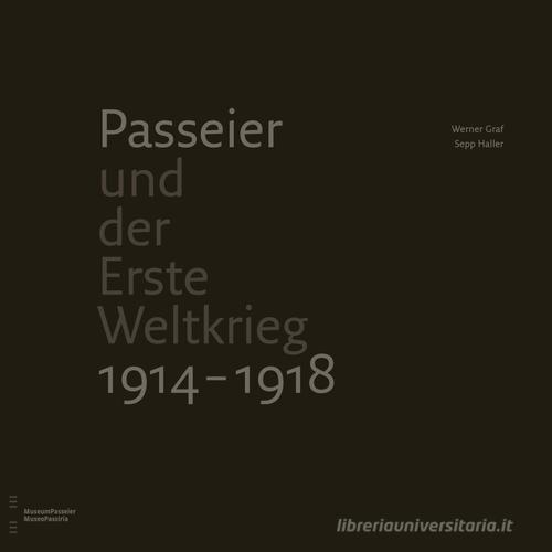 Passeier und der Erste Weltkrieg 1914-1918 di Werner Graf, Sepp Haller edito da Verlag.Passeier