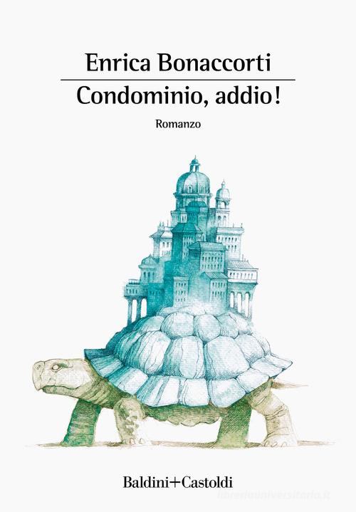 Condominio, addio! di Enrica Bonaccorti edito da Baldini + Castoldi