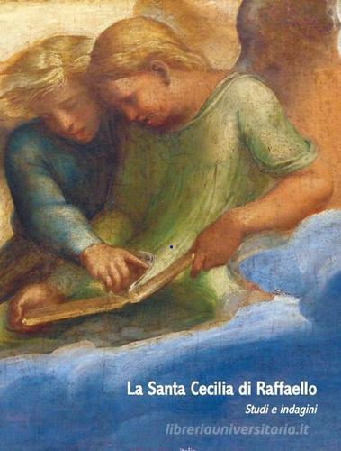 La santa Cecilia di Raffaello nella pinacoteca nazionale di Bologna edito da Libro Co. Italia