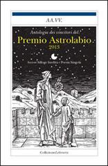 Antologia del Premio astrolabio 2013 edito da Collezione Letteraria