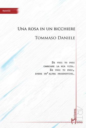 Una rosa in un bicchiere di Tommaso Daniele edito da Homo Scrivens