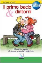 Il primo bacio e dintorni. Educatori e ragazzi di fronte a sessualità e affettività di Denis Sonet edito da Elledici