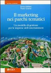 Il marketing nei parchi tematici. Un modello di gestione per le imprese dell'enterteinment di Enrico Valdani, Paolo Guenzi edito da EGEA