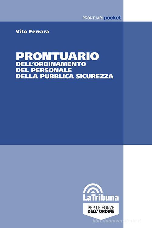 Prontuario dell'ordinamento del personale della pubblica sicurezza di Vito Ferrara edito da La Tribuna
