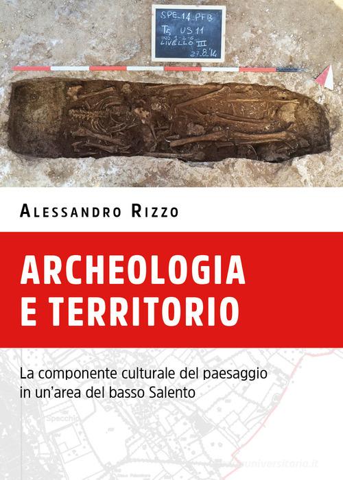Archeologia e territorio. La componente culturale del paesaggio in un'area del basso Salento di Alessandro Rizzo edito da Youcanprint