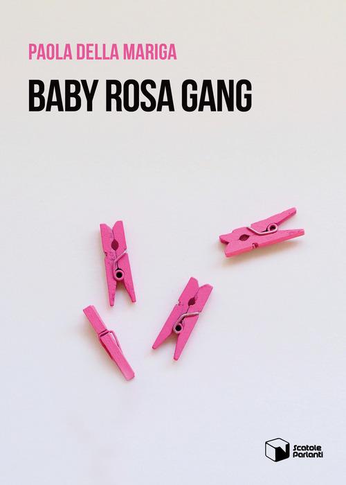 Libro Baby rosa gang di Paola Della Mariga Voci di Scatole Parlanti