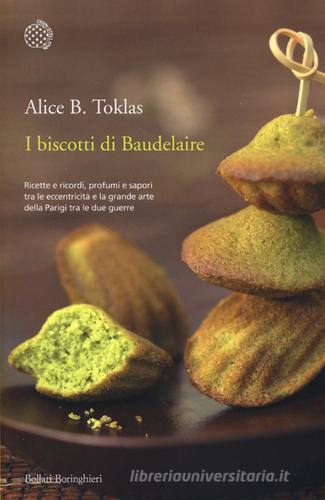 I biscotti di Baudelaire. Il libro di cucina di Alice B. Toklas di Alice B. Toklas edito da Bollati Boringhieri