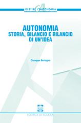 Autonomia. Storia, bilancio e rilancio di un'idea di Giuseppe Bertagna edito da La Scuola SEI