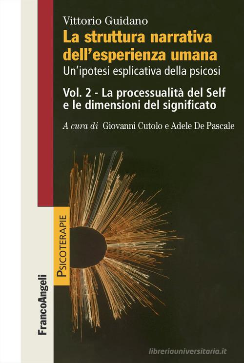 La struttura narrativa dell'esperienza umana. Un'ipotesi esplicativa della psicosi vol. 2 di Vittorio Guidano edito da Franco Angeli