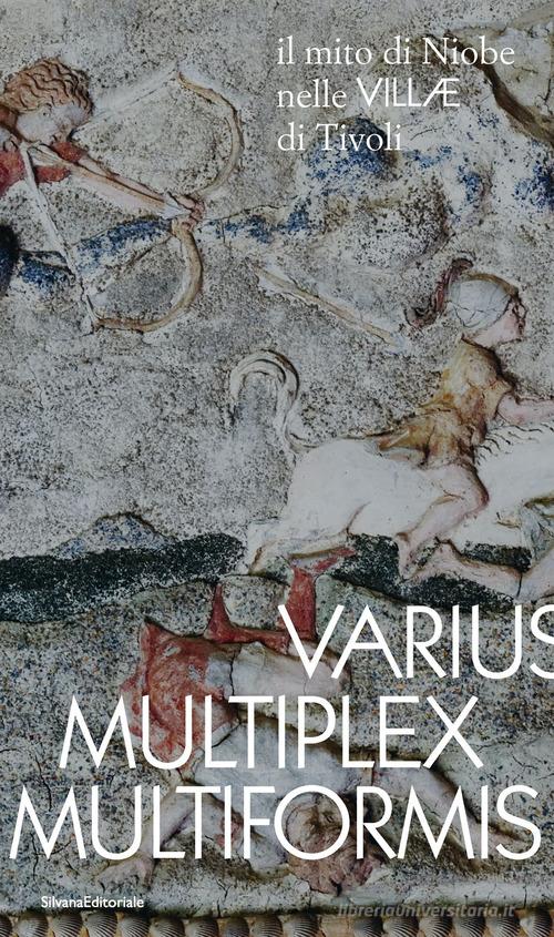 Varius, Multiplex, Multiformis. Il mito di Niobe nelle VILLÆ di Tivoli edito da Silvana