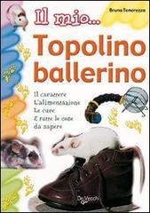 Il mio... topolino ballerino di Bruno Tenerezza edito da De Vecchi