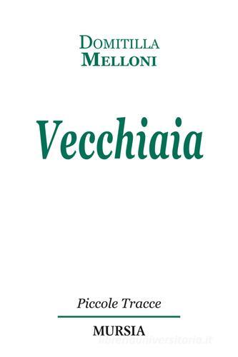 Vecchiaia di Domitilla Melloni edito da Ugo Mursia Editore