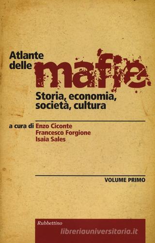 Atlante delle mafie. Storia, economia, società, cultura vol.1 edito da Rubbettino