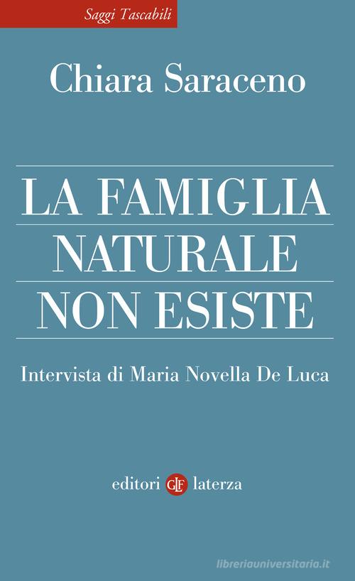 La famiglia naturale non esiste di Chiara Saraceno edito da Laterza