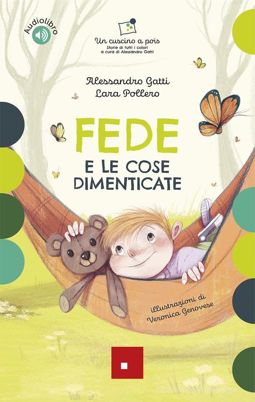 Fede e le cose dimenticate. Con audiolibro di Alessandro Gatti, Lara Pollero edito da Erickson