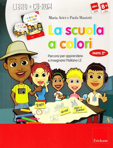 La scuola a colori. Percorsi per apprendere e insegnare l'italiano L2. Kit. Con CD-ROM vol.2 di Maria Arici, Paola Maniotti edito da Erickson